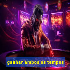 ganhar ambos os tempos